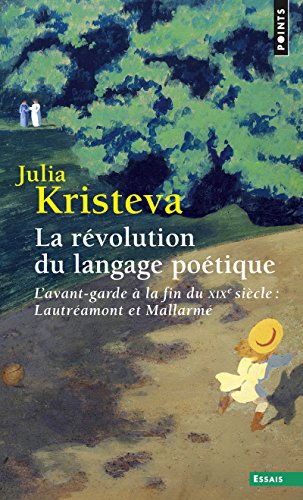 La Révolution du langage poétique: L'avant-garde à la fin du XIXe siècle : Lautréamont et Mallarmé